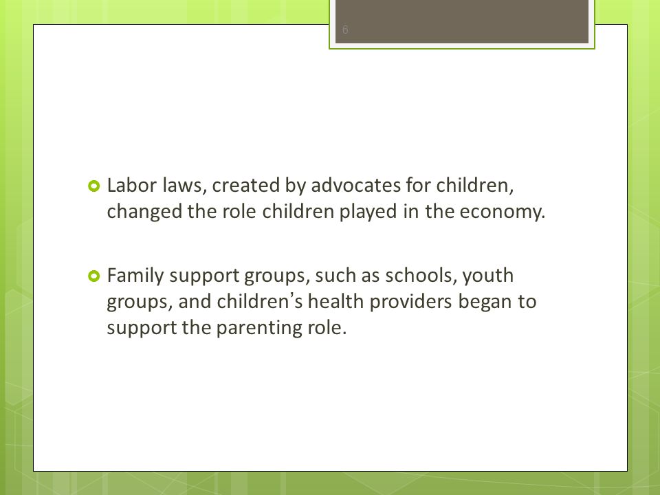 Labor laws, created by advocates for children, changed the role children played in the economy.