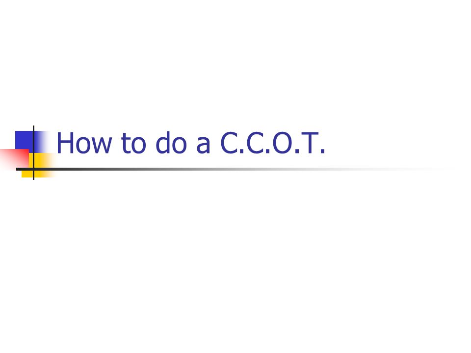 How to do a C.C.O.T.