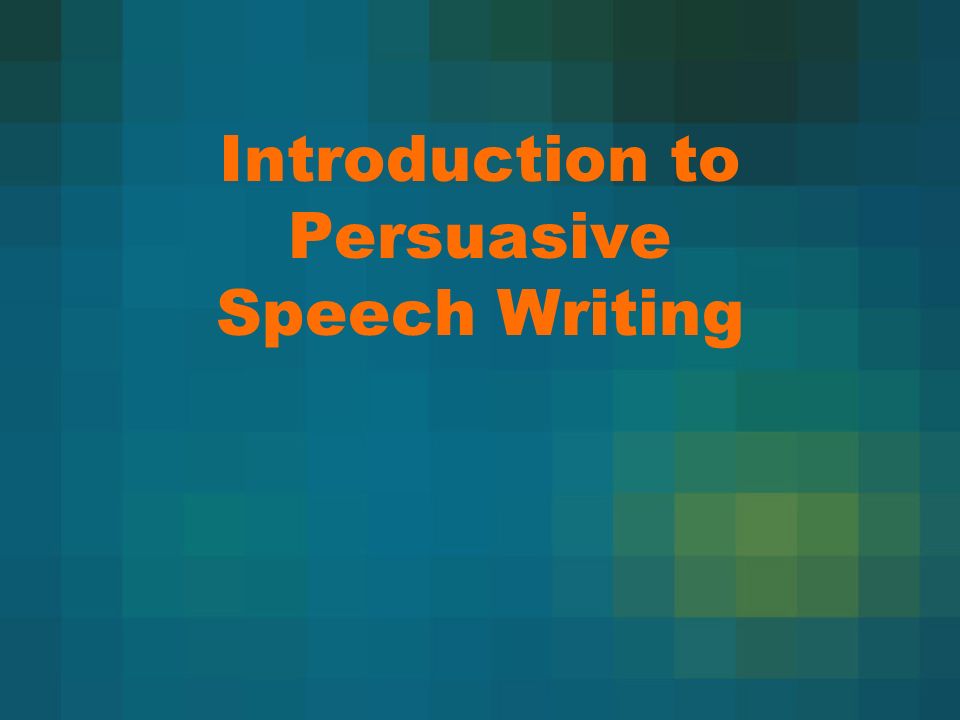 Introduction to Persuasive Speech Writing