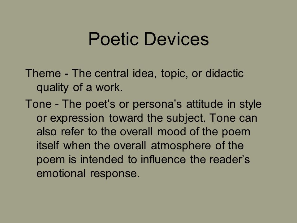Poetic Devices Theme - The central idea, topic, or didactic quality of a work.