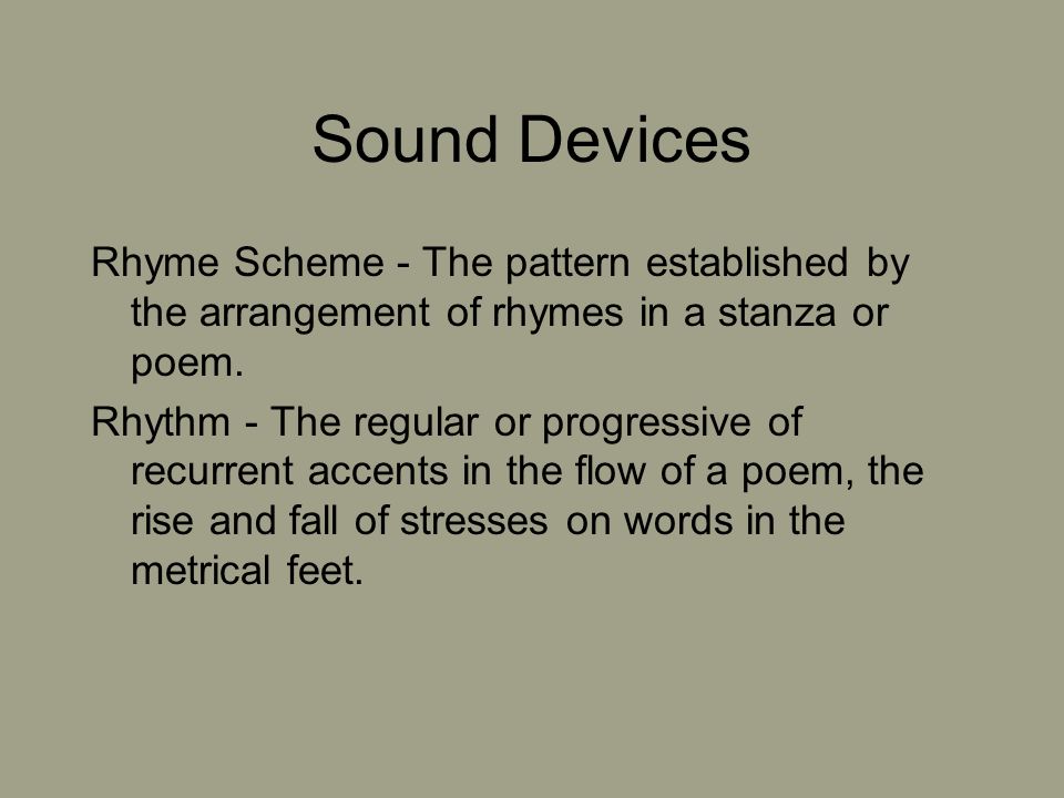 Sound Devices Rhyme Scheme - The pattern established by the arrangement of rhymes in a stanza or poem.