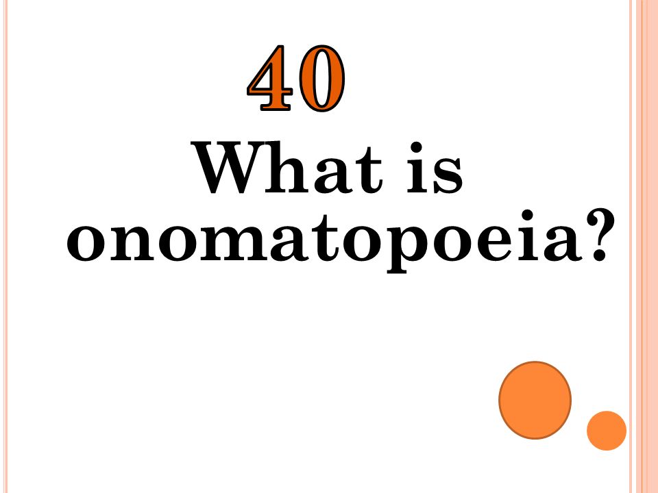 40 What is onomatopoeia