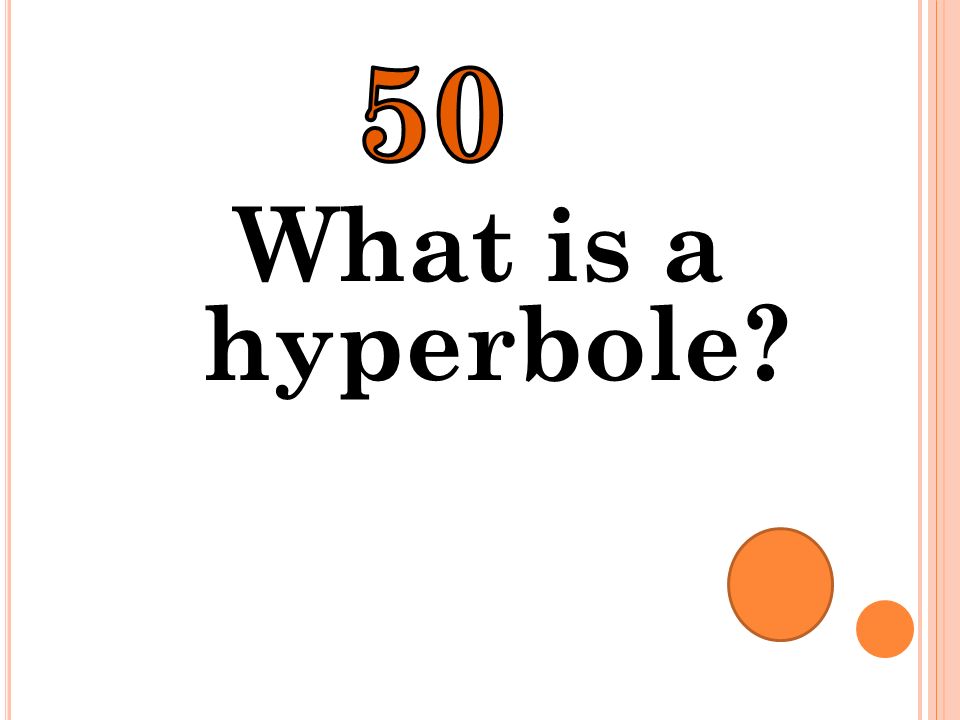 50 What is a hyperbole