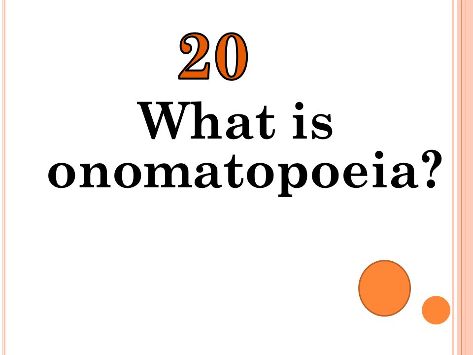 20 What is onomatopoeia