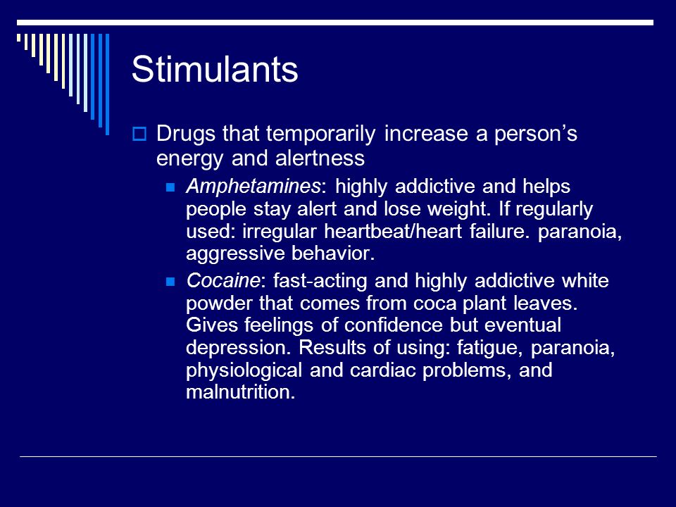 Stimulants Drugs that temporarily increase a person’s energy and alertness.