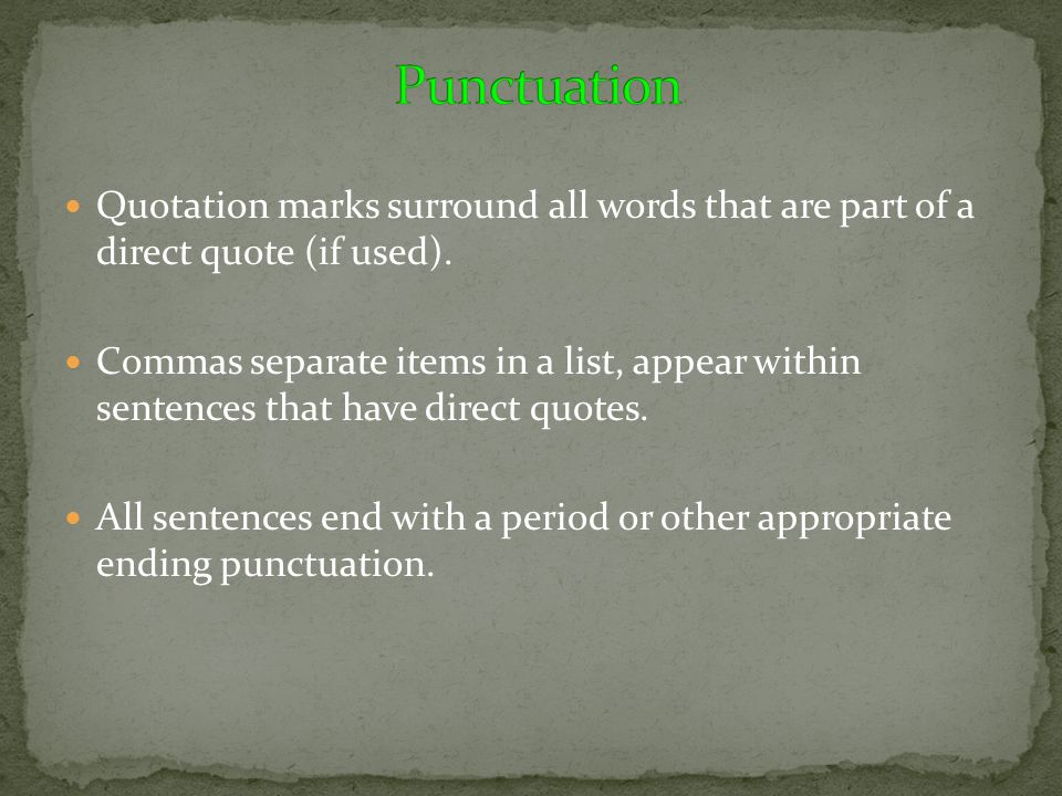 Punctuation Quotation marks surround all words that are part of a direct quote (if used).