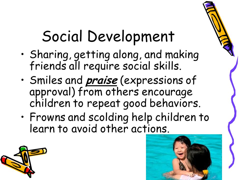 Social Development Sharing, getting along, and making friends all require social skills.