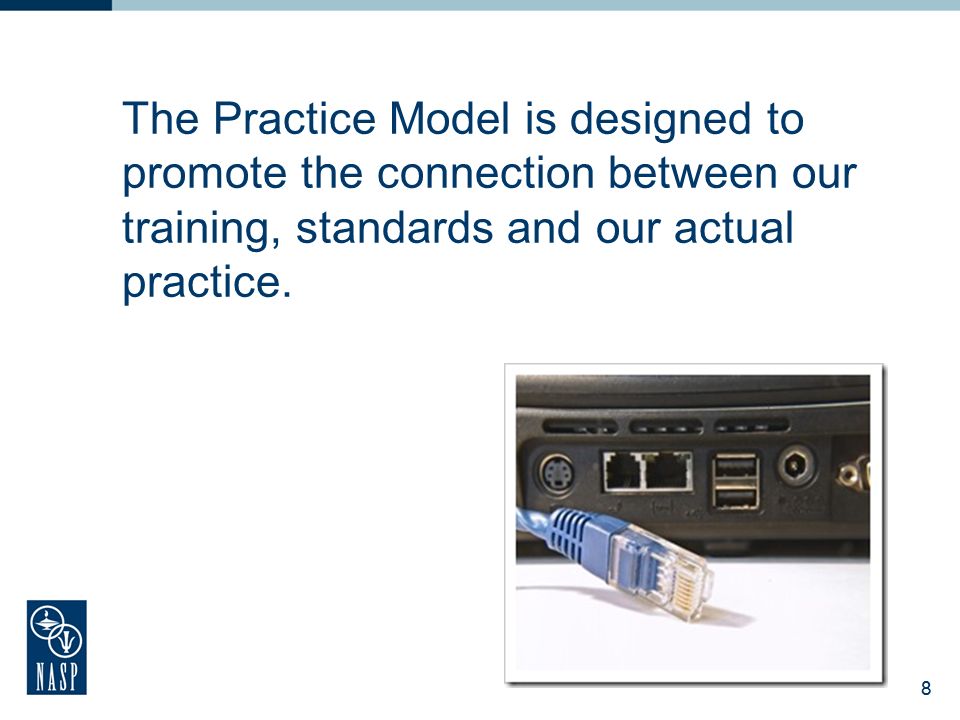 The Practice Model is designed to promote the connection between our training, standards and our actual practice.