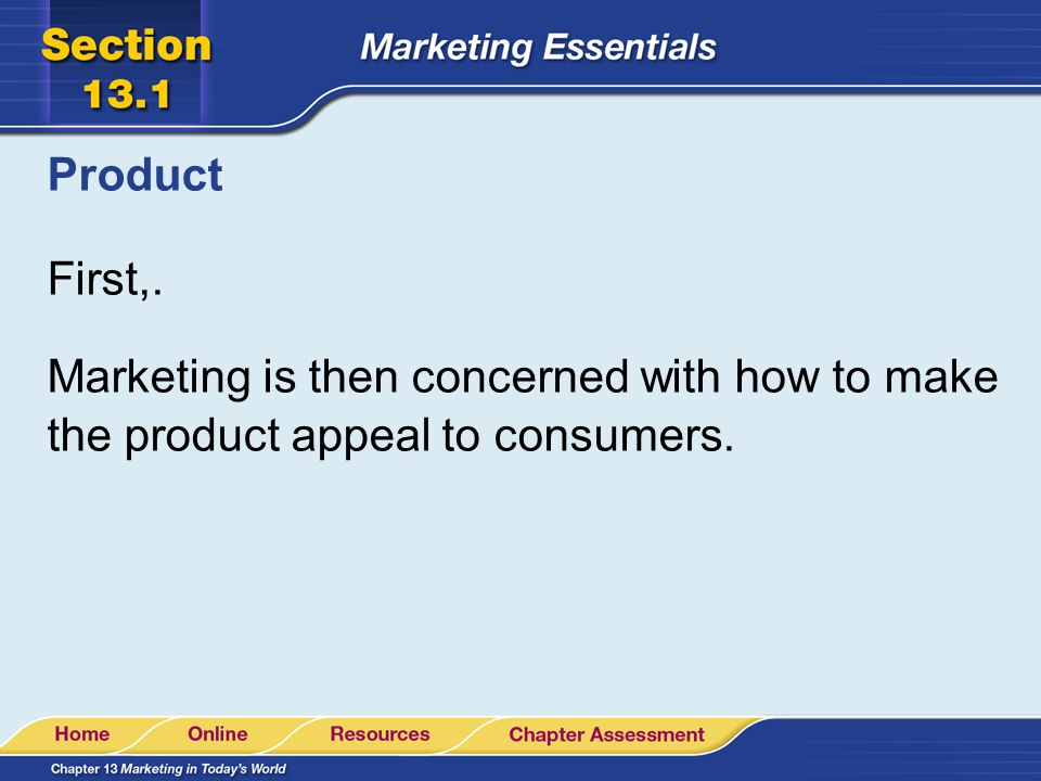 Product First,. Marketing is then concerned with how to make the product appeal to consumers.