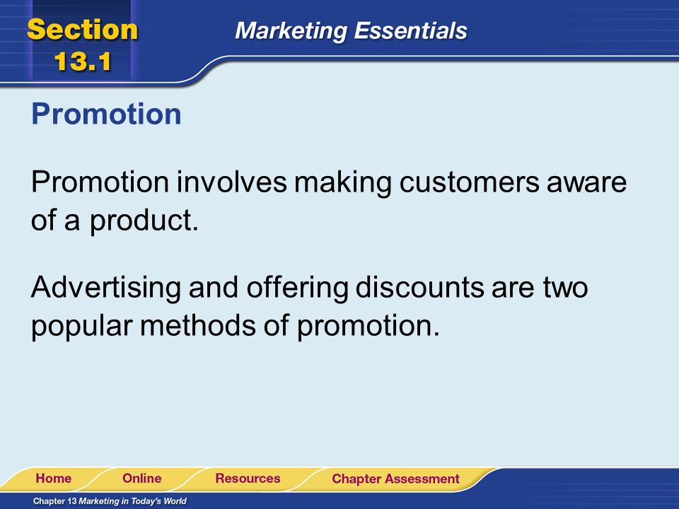 Promotion Promotion involves making customers aware of a product.
