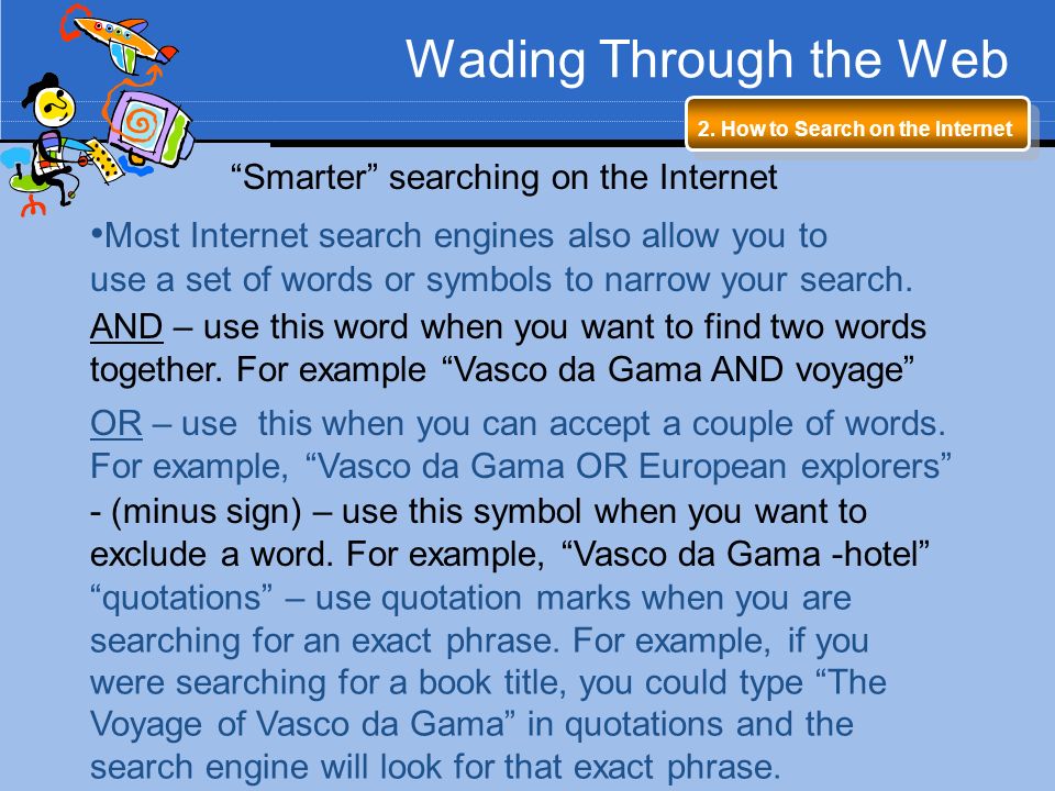 Wading Through the Web •Most Internet search engines also allow you to