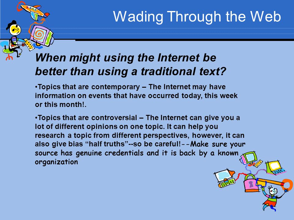 Wading Through the Web When might using the Internet be better than using a traditional text