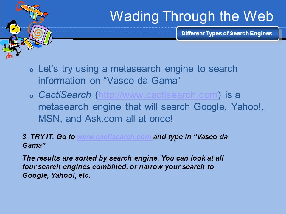 Wading Through the Web Different Types of Search Engines. Let’s try using a metasearch engine to search information on Vasco da Gama