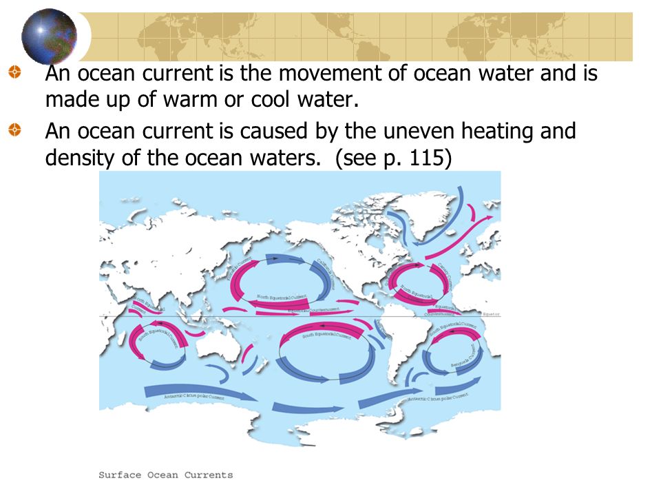 An ocean current is the movement of ocean water and is made up of warm or cool water.
