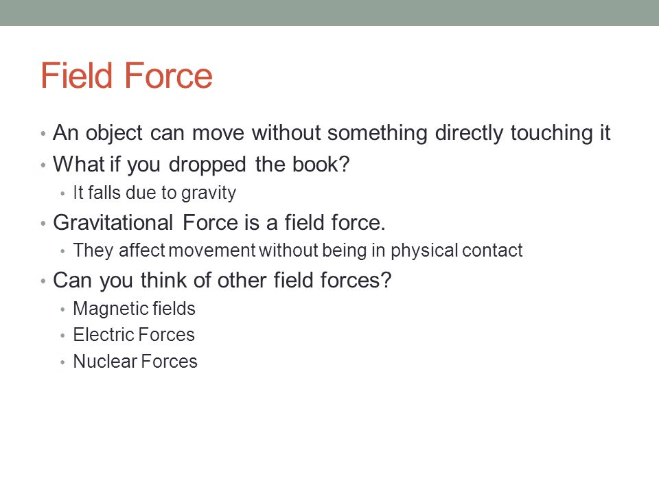 Field Force An object can move without something directly touching it