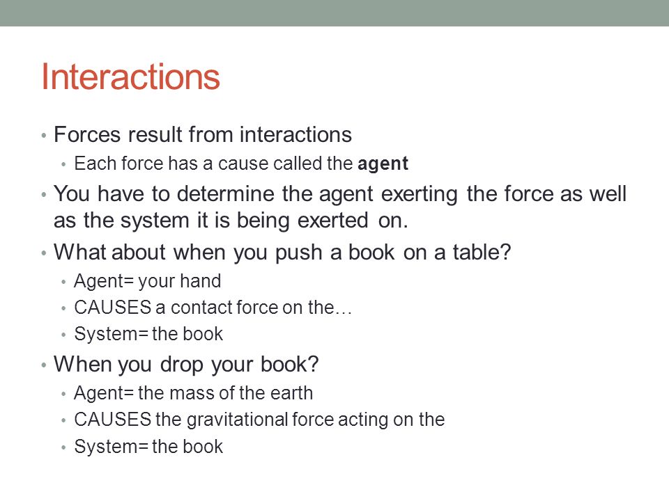 Interactions Forces result from interactions
