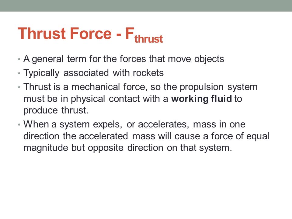 Thrust Force - Fthrust A general term for the forces that move objects