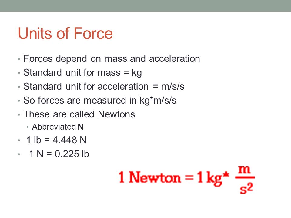 Units of Force Forces depend on mass and acceleration