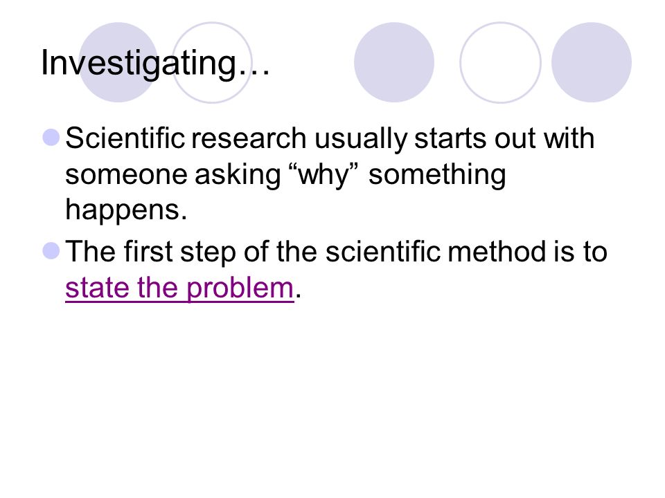 Investigating… Scientific research usually starts out with someone asking why something happens.