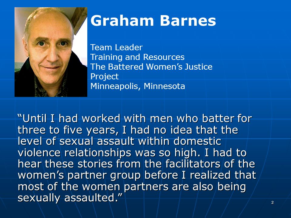 Graham Barnes Team Leader. Training and Resources. The Battered Women’s Justice Project. Minneapolis, Minnesota.