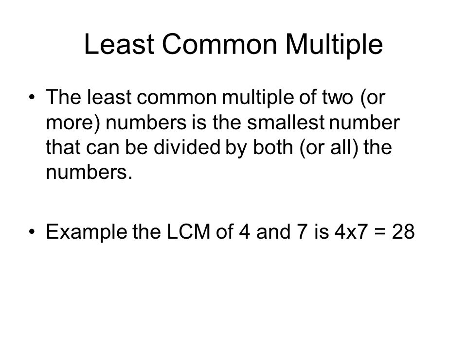 Least Common Multiple The least common multiple of two (or more) numbers is the smallest number that can be divided by both (or all) the numbers.