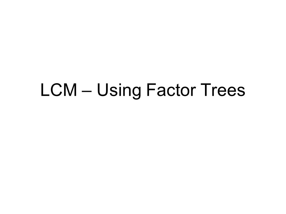 LCM – Using Factor Trees
