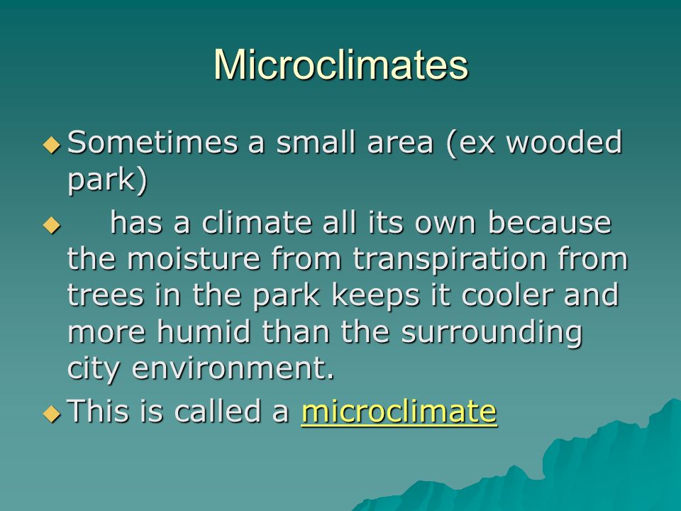 Microclimates Sometimes a small area (ex wooded park)