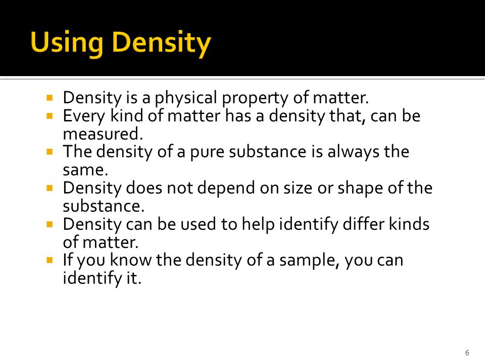 Using Density Density is a physical property of matter.