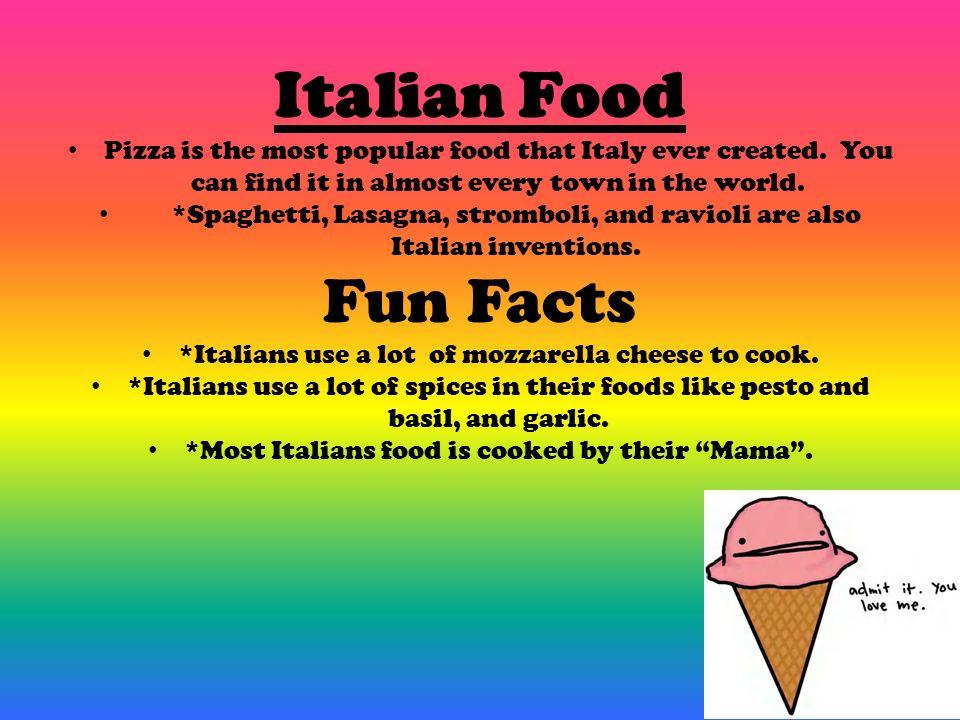 Italian Food Pizza is the most popular food that Italy ever created. You can find it in almost every town in the world.