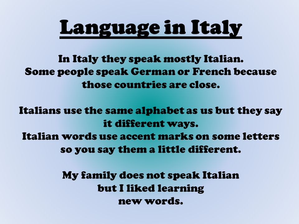 Language in Italy In Italy they speak mostly Italian.