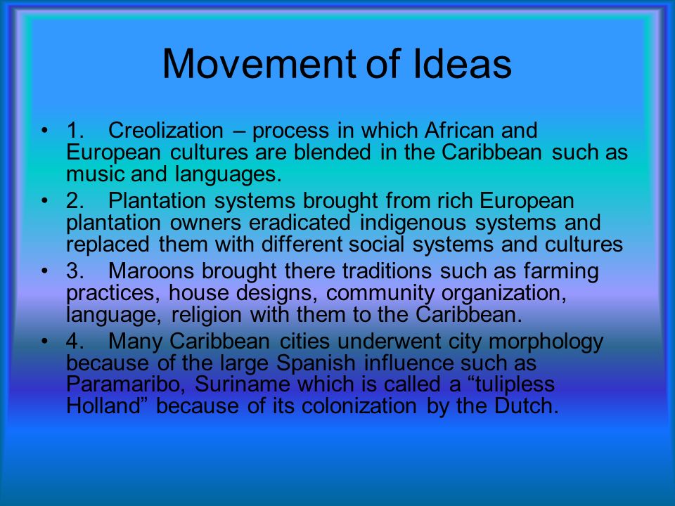 Movement+of+Ideas+1.+Creolization+%E2%80%93+process+in+which+African+and+European+cultures+are+blended+in+the+Caribbean+such+as+music+and+languages..jpg