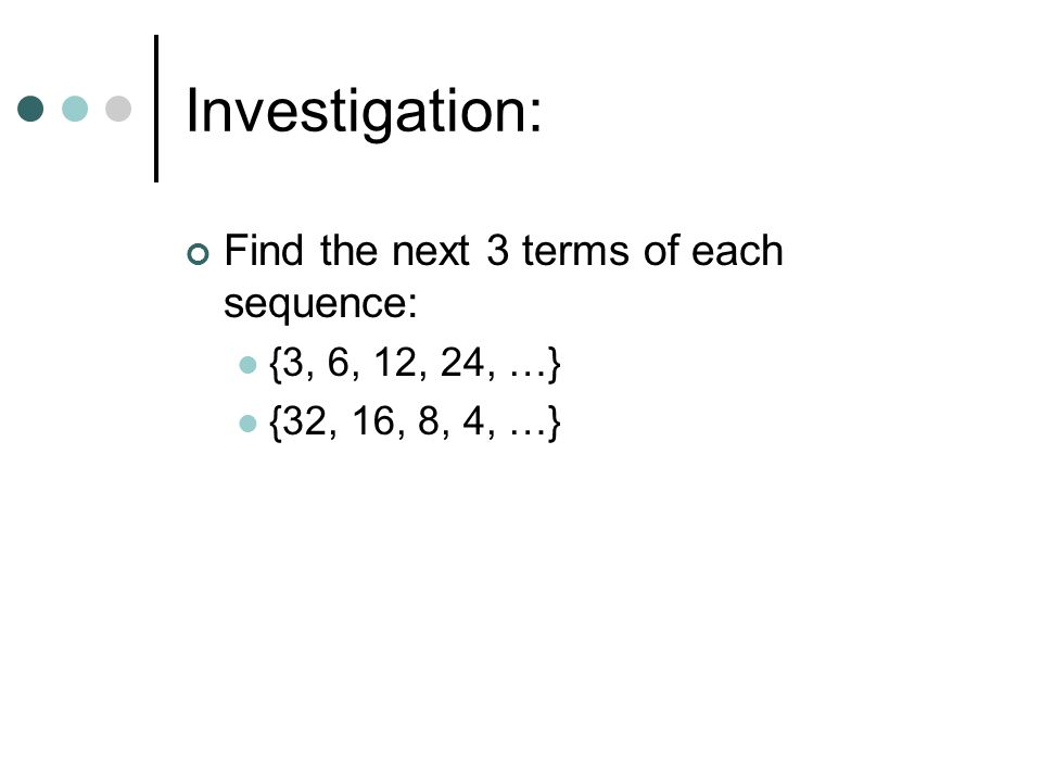 Investigation: Find the next 3 terms of each sequence: