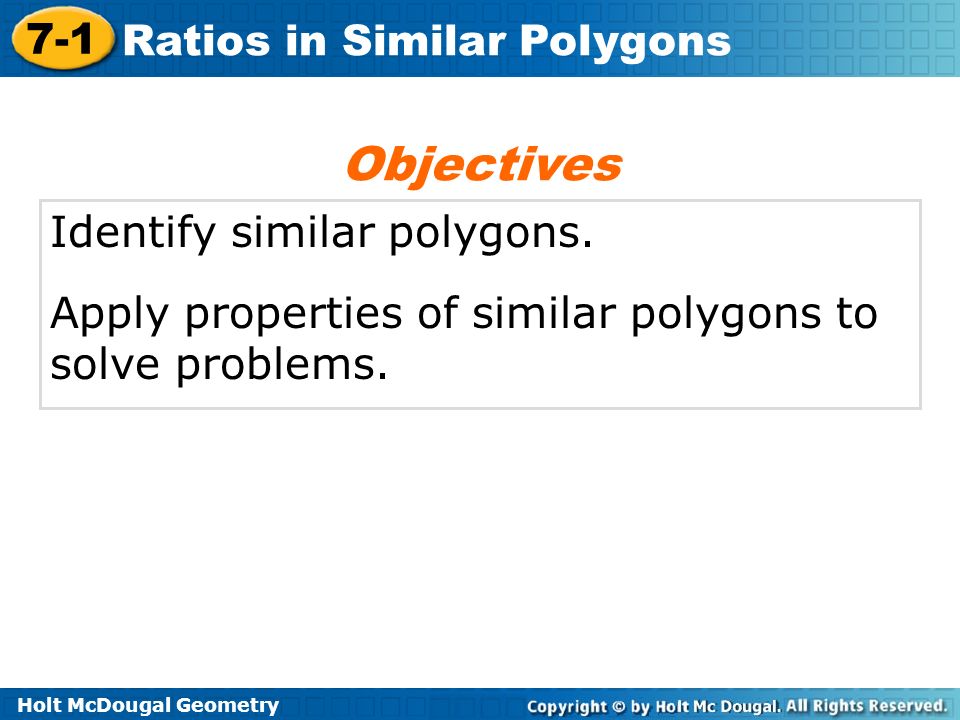Objectives Identify similar polygons.