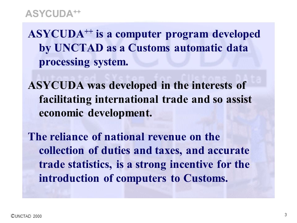 ASYCUDA++ ASYCUDA++ is a computer program developed by UNCTAD as a Customs automatic data processing system.