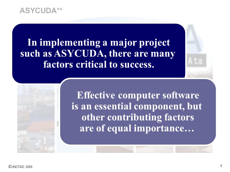In implementing a major project such as ASYCUDA, there are many