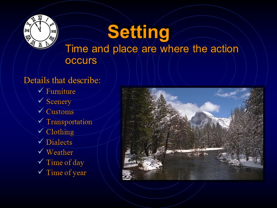 Setting Time and place are where the action occurs