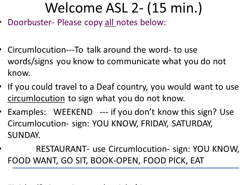 Welcome ASL 2- (15 min.) Doorbuster- Please copy all notes below: