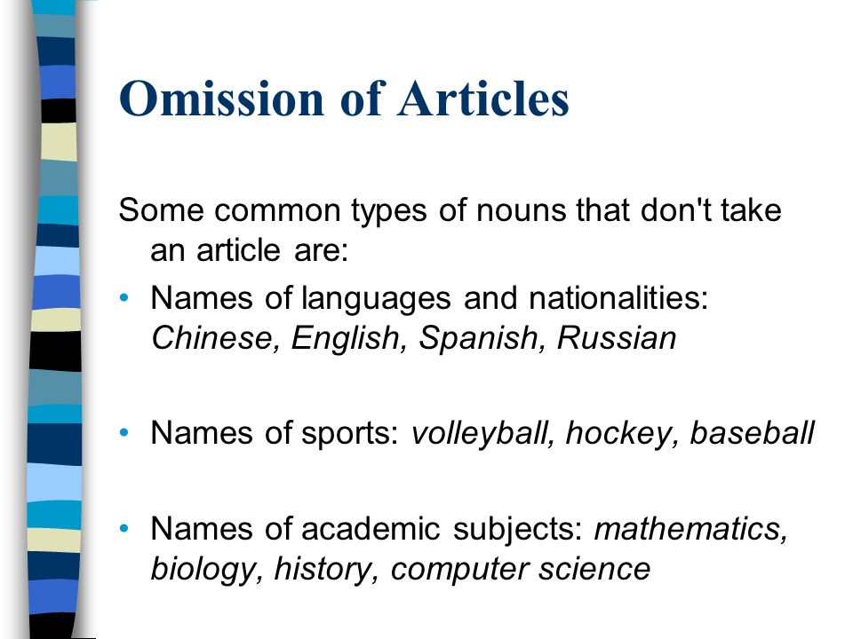 Omission of Articles Some common types of nouns that don t take an article are: