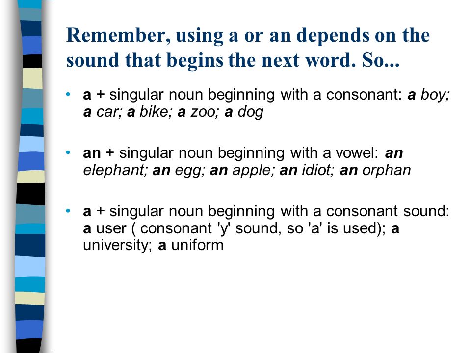 Remember, using a or an depends on the sound that begins the next word