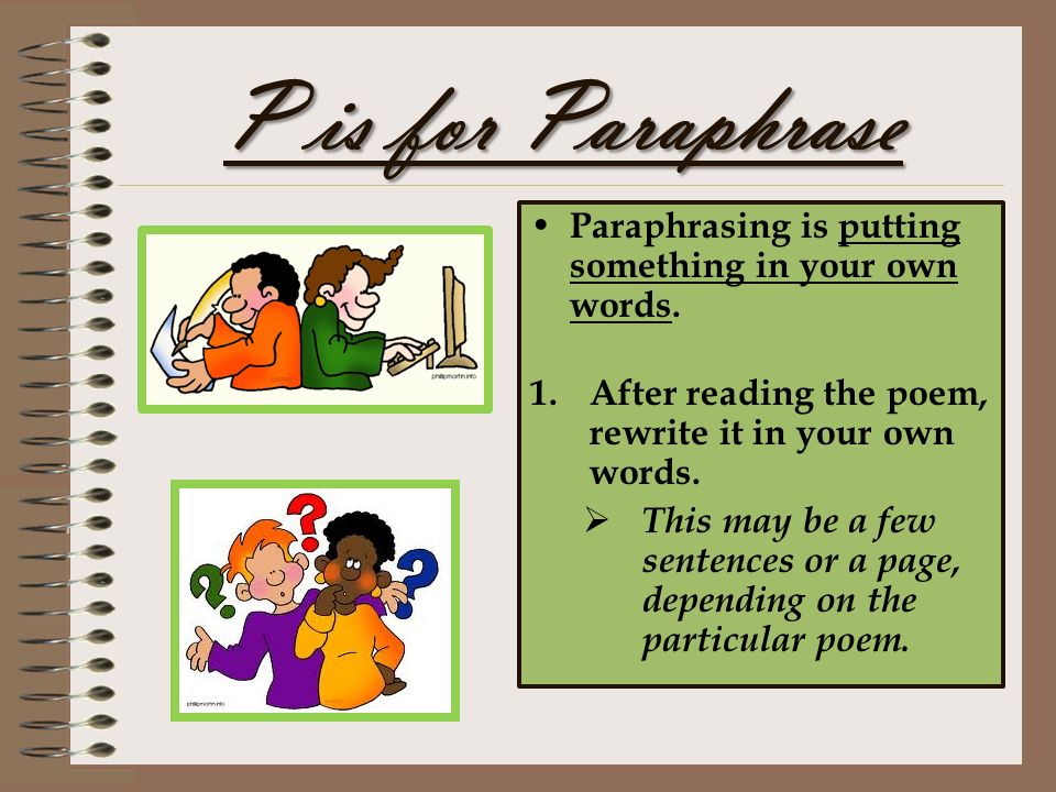 P is for Paraphrase Paraphrasing is putting something in your own words. After reading the poem, rewrite it in your own words.