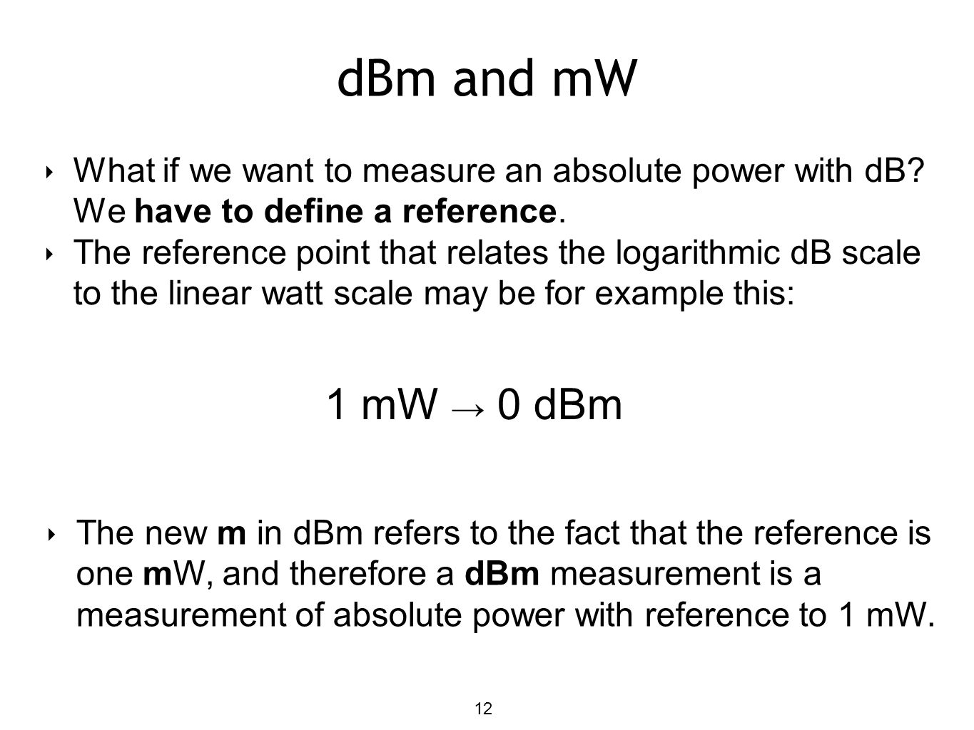 dBm and mW What if we want to measure an absolute power with dB We have to define a reference.