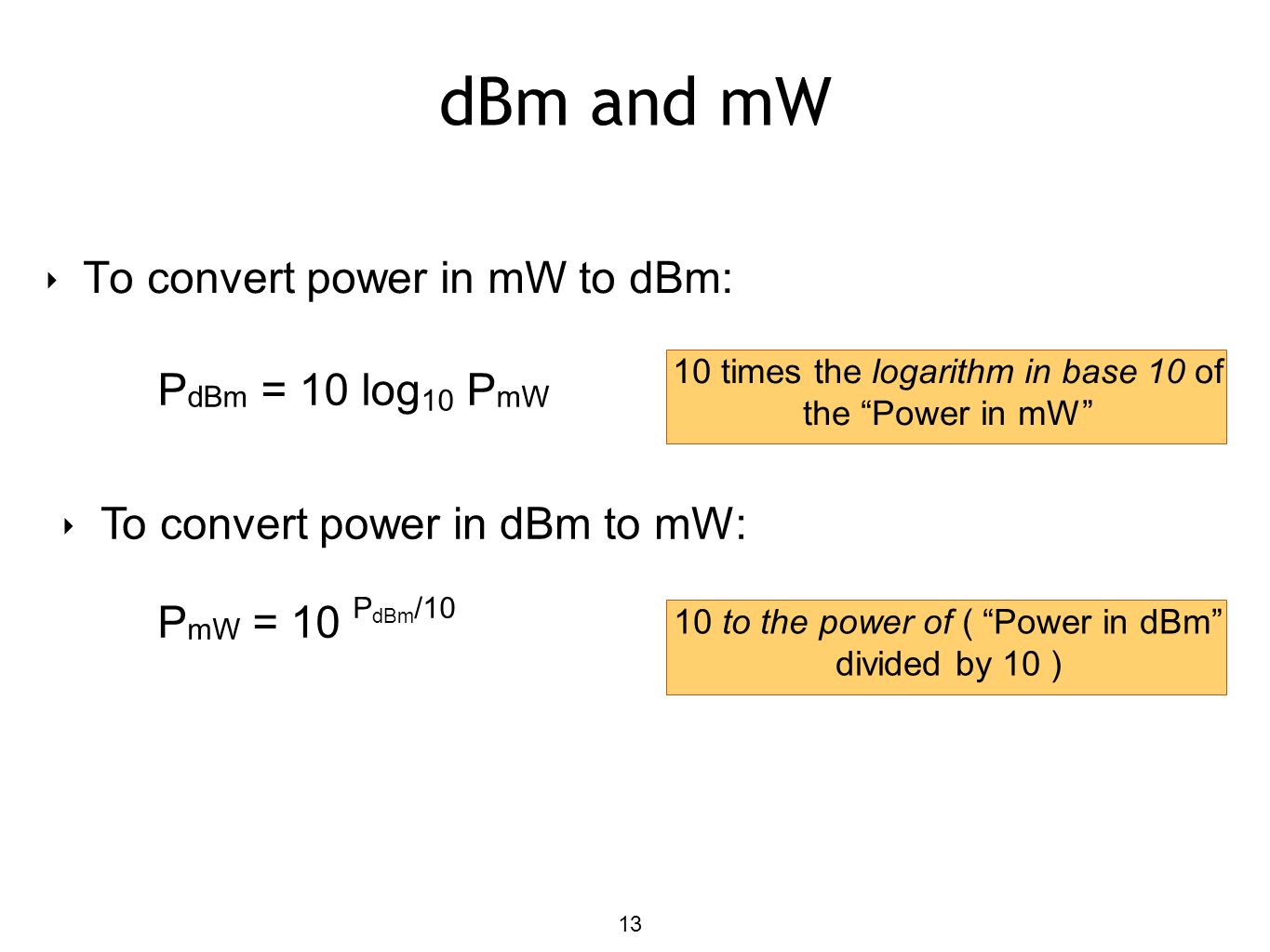 dBm and mW To convert power in mW to dBm: PdBm = 10 log10 PmW