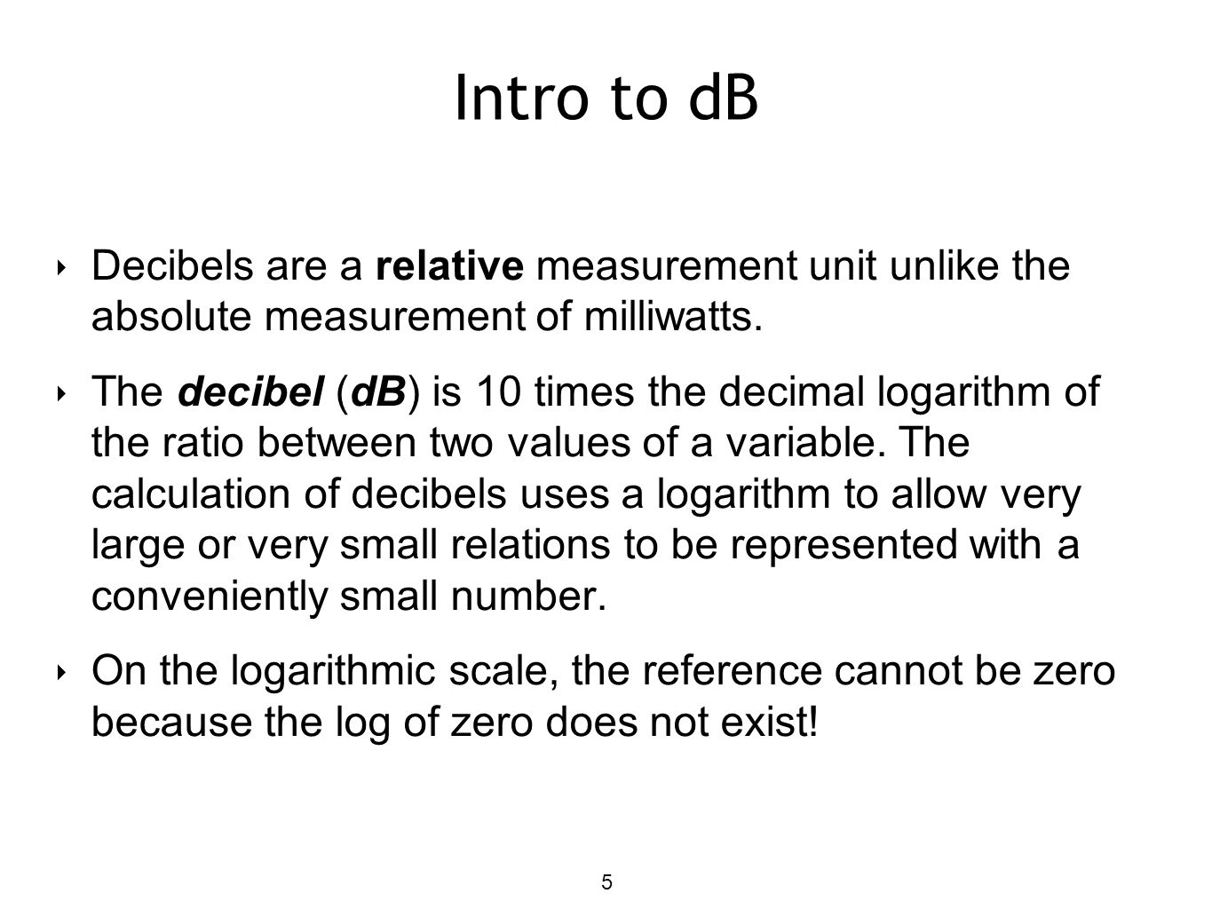 Intro to dB Decibels are a relative measurement unit unlike the absolute measurement of milliwatts.