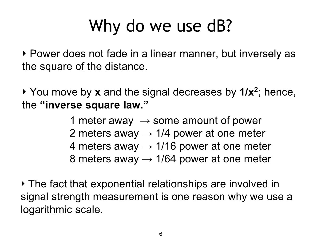 Why do we use dB Power does not fade in a linear manner, but inversely as the square of the distance.