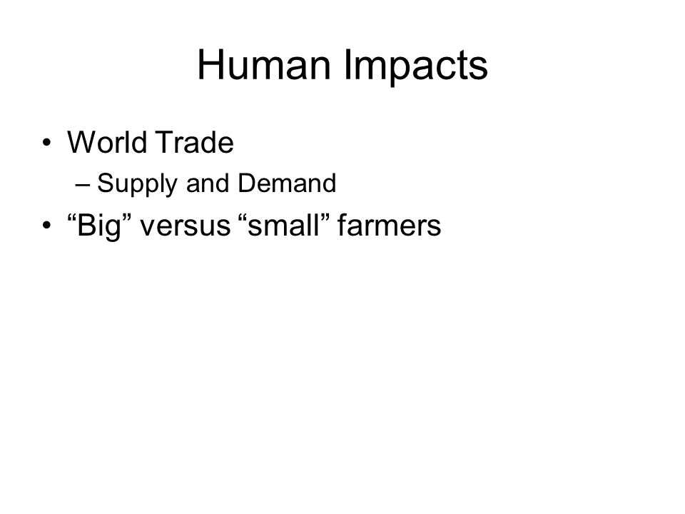 Human Impacts World Trade Big versus small farmers