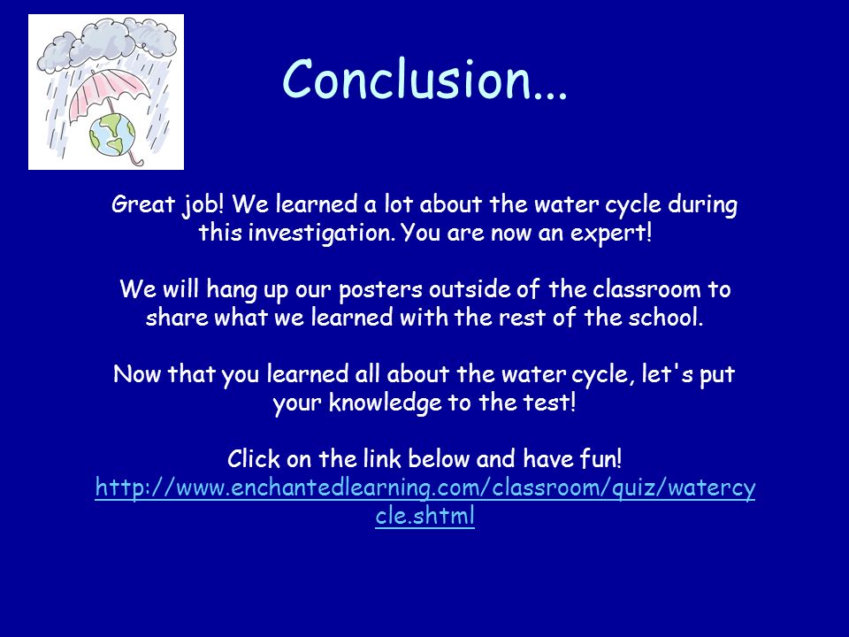 Conclusion... Great job! We learned a lot about the water cycle during