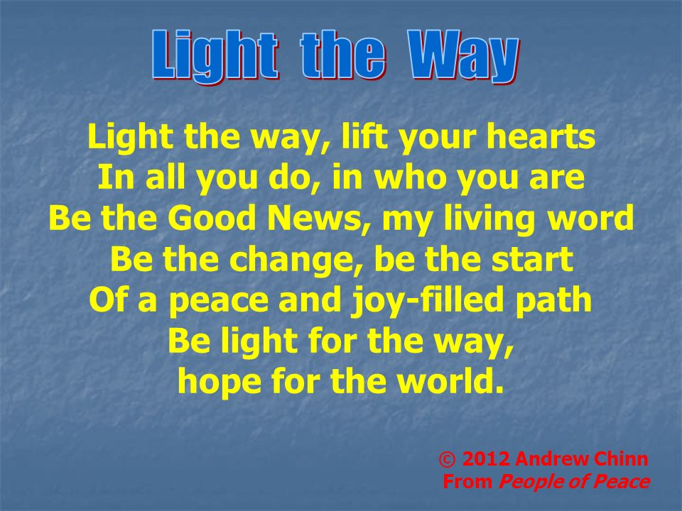 Light the way, lift your hearts In all you do, in who you are