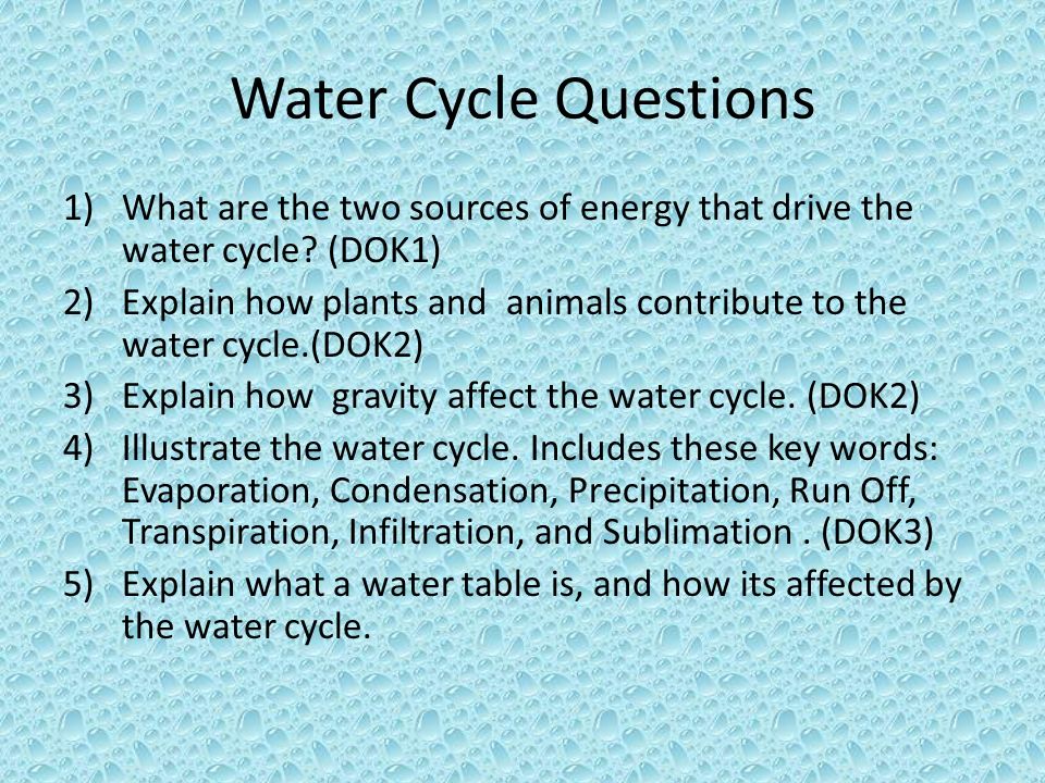 Water Cycle Questions What are the two sources of energy that drive the water cycle (DOK1)
