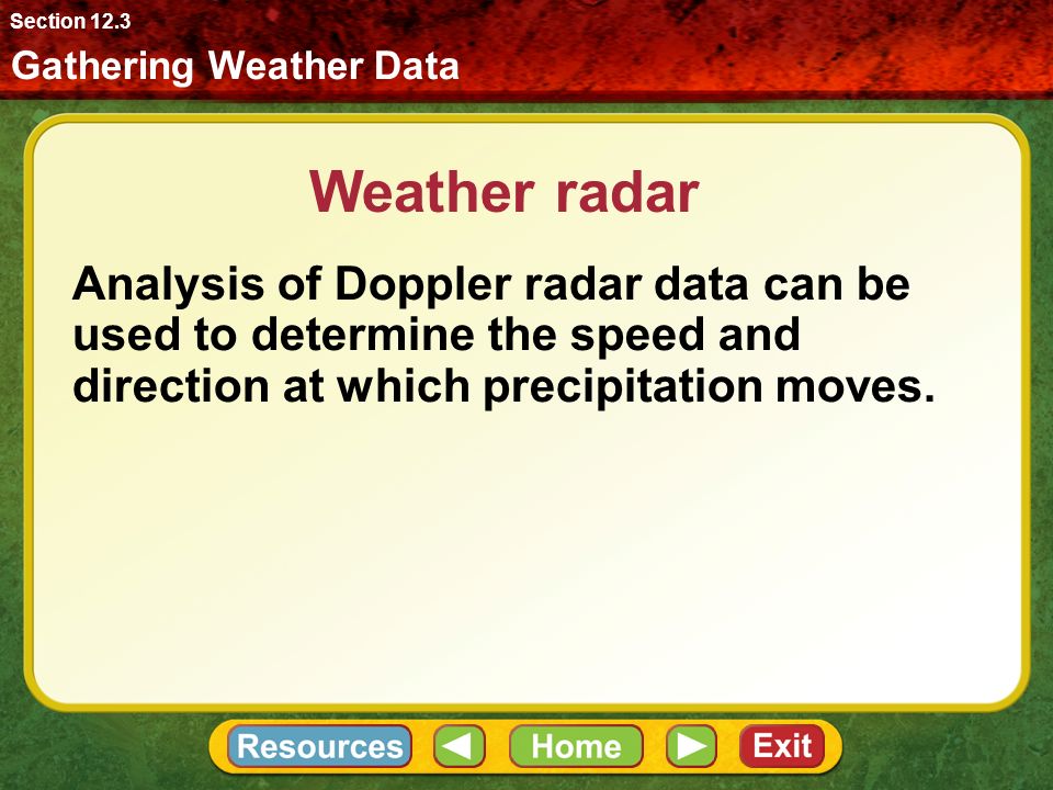 Section 12.3 Gathering Weather Data. Weather radar.
