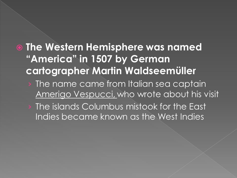 The Western Hemisphere was named America in 1507 by German cartographer Martin Waldseemüller